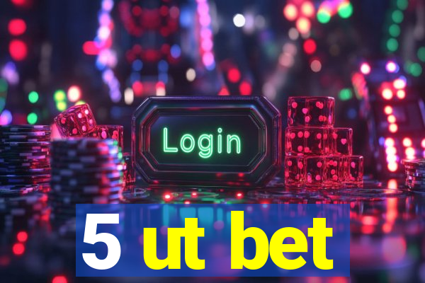 5 ut bet